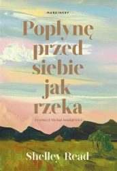 Popłynę przed siebie jak rzeka - Shelley Read