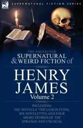 The Collected Supernatural and Weird Fiction of Henry James - Jr. James Henry