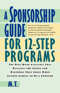 A Sponsorship Guide for 12-Step Programs - M.T.