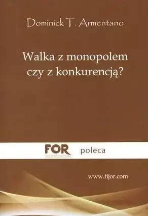 Walka z monopolem czy z konkurencją? - Dominick T. Armentano
