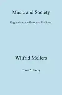 Music and Society.  England and the European Tradition  - Mellers Wilfrid