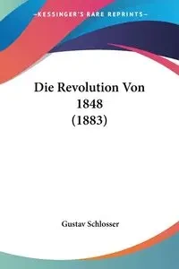 Die Revolution Von 1848 (1883) - Schlosser Gustav