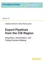 Export Pipelines from the CIS Region. Geopolitics, Securitization, and Political Decision-Making