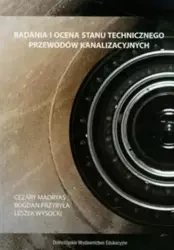 Badania i ocena stanu technicznego przew. kanaliz. - Cezary Madryas, Bogdan Przybyła, Leszek Wysocki