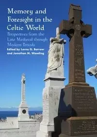 Memory and Foresight in the Celtic World - Barrow Lorna G.