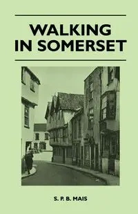 Walking in Somerset - Mais S. P. B.