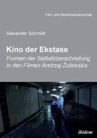Kino der Ekstase. Formen der Selbstüberschreitung in den Filmen Andrzej Żuławskis - Alexander Schmidt