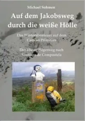 Auf dem Jakobsweg durch die weiße Hölle - Michael Sohmen