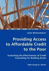 Providing Access to Affordable Credit to the Poor - Evaluating the Effectiveness of Credit Counseling for Building Assets - Julie Birkenmaier