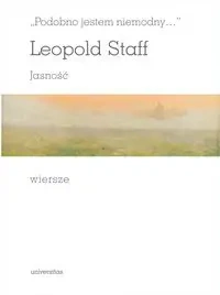 Podobno jestem niemodny. Jasność. Wiersze - Leopold Staff