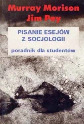 Pisanie esejów z socjologii. Poradnik dla studentów - Murray Morrison, Jim Pey