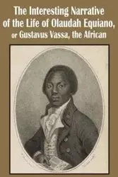 The Interesting Narrative of the Life of Olaudah Equiano, or Gustavus Vassa, the African - Equiano Olaudah