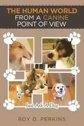 The Human World from a Canine Point of View - D. Perkins Roy