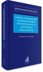 Umowa o zarządzanie statkiem morskim we współczesnych stosunkach żeglugowych - Dominika Wetoszka