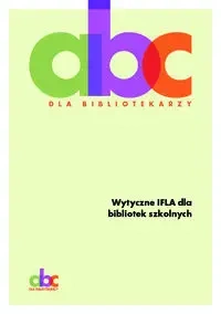 Wytyczne IFLA dla bibliotek szkolnych - Opracowanie zbiorowe