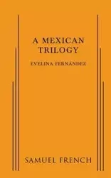 A Mexican Trilogy - Evelina Fernandez