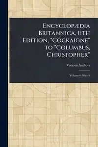 Encyclopædia Britannica, 11th Edition, "Cockaigne" to "Columbus, Christopher" - Various