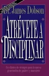 Atrévete a disciplinar (nueva edición) - James C. Dobson