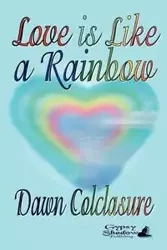 Love is Like a Rainbow - Dawn Colclasure