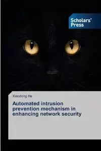Automated Intrusion Prevention Mechanism in Enhancing Network Security - He Xiaodong