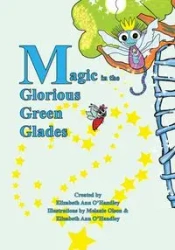 Magic in the Glorious Green Glades - Elizabeth Ann O'Handley