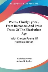 Poems, Chiefly Lyrical, From Romances And Prose Tracts Of The Elizabethan Age - Nicholas Breton