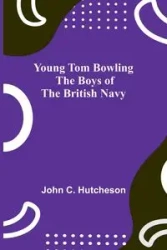 Young Tom Bowling The Boys of the British Navy - C. John Hutcheson