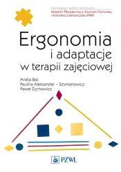 Ergonomia i adaptacje w terapii zajęciowej - Aneta Bac, Paulina Aleksandre-Szymanowicz, Paweł