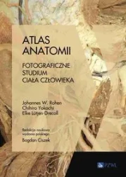 Atlas anatomii. Fotograficzne studium ciała.. - Johannes W. Rohen, Chihiro Yokochi, Elke Ltjen-Dr