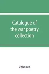 Catalogue of the war poetry collection - Unknown
