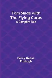 Tom Slade with the Flying Corps - Percy Keese Fitzhugh