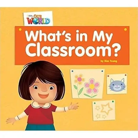OUR WORLD BRE Beginner What's in my Classroom? Reader - Kim Young