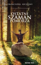eBook Ostatni szaman Pomorza - Franciszek Szczęsny epub mobi