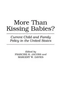 More Than Kissing Babies? Current Child and Family Policy in the United States - Margery Davies