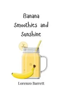 Banana Smoothies and Sunshine - Barrett Lorenzo