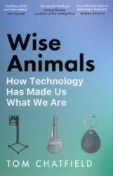 Wise Animals - Tom Chatfield