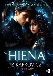 Hiena z Kaprovicz T.2 Nie latamy - Ewelina Maria Mantycka