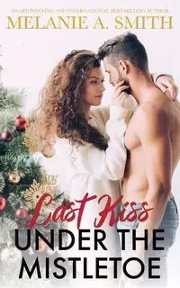 Last Kiss Under the Mistletoe - Melanie A. Smith