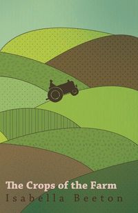 The Crops of the Farm - Isabella Beeton