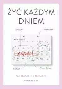 Żyć każdym dniem - Tomasz Rejman