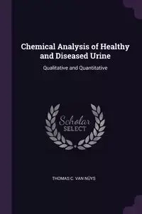 Chemical Analysis of Healthy and Diseased Urine - Van Thomas C. Nüys