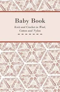 Baby Book - Knit and Crochet in Wool, Cotton and Nylon - Anon