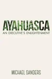 Ayahuasca - Michael Sanders