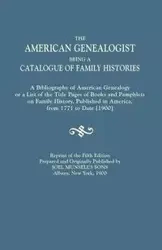 American Genealogist, Being a Catalogue of Family Histories. a Bibliography of American Genealogy or a List of the Title Pages of Books and Pamphlets - Joel Munsell's Sons