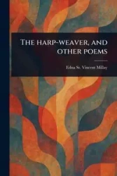 The Harp-weaver, and Other Poems - Edna Vincent St. Millay