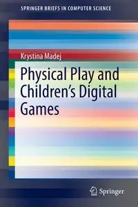 Physical Play and Children's Digital Games - Krystina Madej