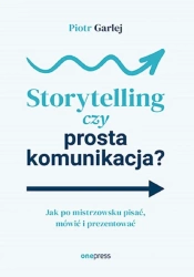 Storytelling czy prosta komunikacja? - Piotr Garlej