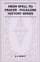 From Spell to Prayer (Folklore History Series) - Marett R. R.
