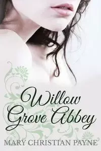 Willow Grove Abbey - Mary Christian Payne