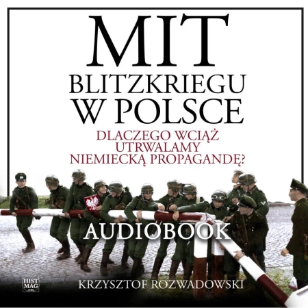 audiobook Mit blitzkriegu w Polsce. Dlaczego wciąż utrwalamy niemiecką propagandę? - Krzysztof Rozwadowski